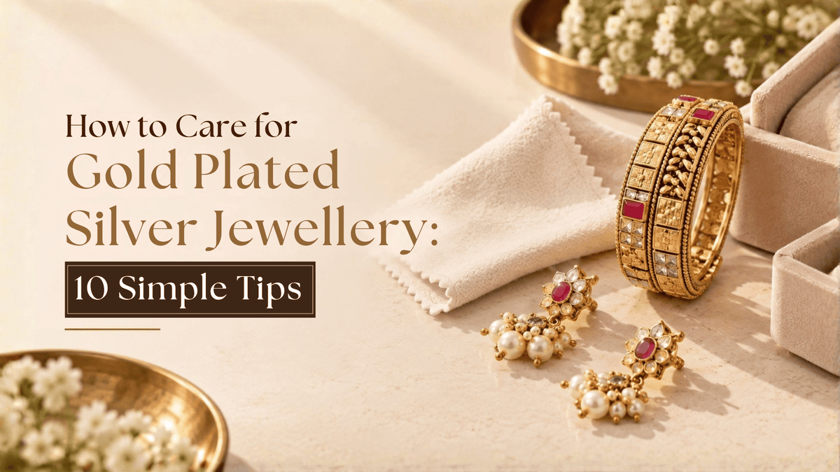 How to Care for Gold Plated Silver Jewellery: 10 Simple Tips